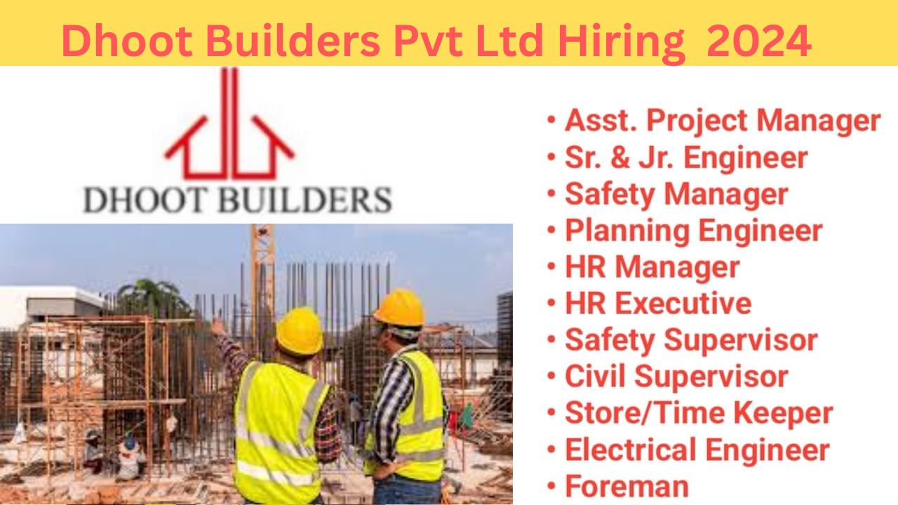 Dhoot Builders Pvt Ltd Hiring 2024